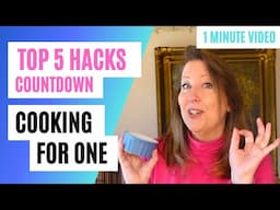 Cooking for One Top 5 Hacks Countdown:  One Minute Video of Habits, Equipment, Life Hacks, Top Tips