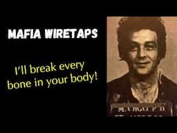 Mafia Wiretaps: I’ll break every bone in your body!