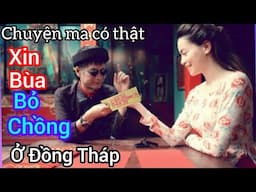 [Tập 1903] Xin bùa bỏ chồng ở Đồng Tháp/chuyện ma có thật