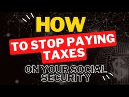 How To Stop Paying Taxes on Your Social Security