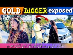 Gold Digger Exposed | Lalchi ladki sharmidah ho gai