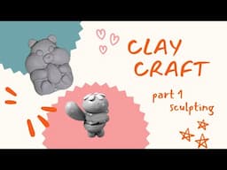 Clay Craft - Part 1 - Sculpting