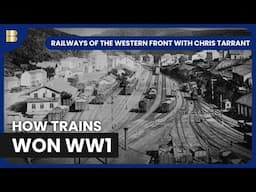 How Trains Shaped WWI | Railways Of The Western Front with Chris Tarrant