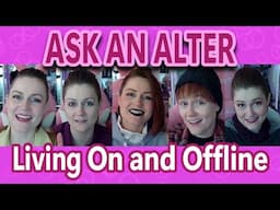 Living On and Offline | Ask An Alter 2024