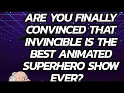 Are you convinced Invincible is the best animated superhero show ever?