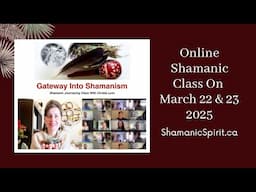 March 22 & 23, 2025: LEARN Shamanism Online in this Live & Interactive Online Shamanic Class