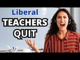 Why Liberal Teachers Are Quitting in Droves – The Real Reasons Behind the Exodus