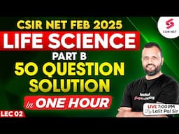 CSIR NET FEB 2025 | Life Science | Part B | 50 Question Solution in One Hour | Part 2 | Dr Lalit Pal