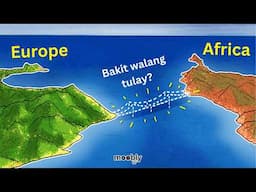 Bakit Walang Tulay sa Gitna ng Europe at Africa