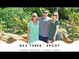 Day Three - Epcot | Disney World April 2024