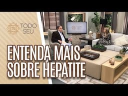 Entenda mais sobre HEPATITE - Todo Seu (18/07/19)