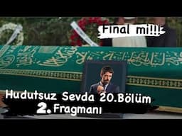 Hudutsuz Sevda 20. Bölüm 2. Fragmanı [Final Mi ? ]