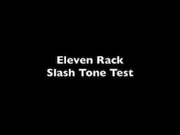 Eleven Rack Slash Tone Test