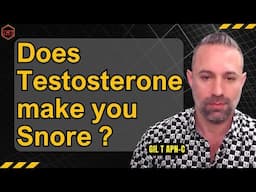 Does Testosterone make you Snore more ?