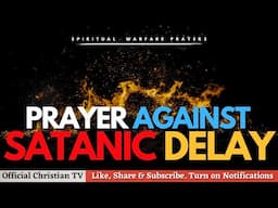 PRAYER AGAINST WITCHCRAFT SPONSORED DELAY | Spiritual Warfare Prayers