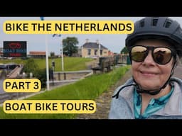 CYCLE THE NETHERLANDS - WITH BOAT BIKE TOURS - PART 3 LAST DAY OF THE ADVENTURE  - CYCLING OVER 70