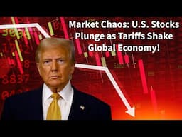 Market Chaos: U.S. Stocks Plunge as Tariffs Shake Global Economy!