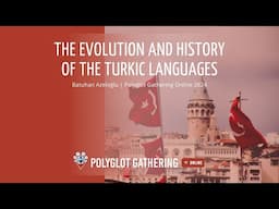 The Evolution and History of the Turkic Languages - Batuhan Azeloğlu | PGO 2024