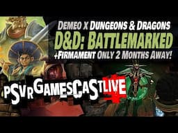 Battlemarked: Dungeons & Dragons Meets Demeo | Firmament Slated For March | PSVR2 GAMESCAST LIVE