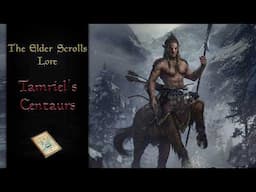 The Story of Tamriel's Forgotten Centaurs - The Elder Scrolls Lore