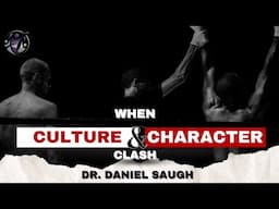 When Culture & Character Clash - Dr Daniel Saugh