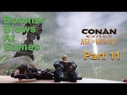 Boomer Blows At Games: Conan Exiles Part 11