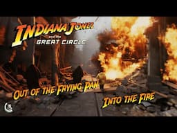 Indiana Jones and The Great Circle   Out of the Frying Pan, Into the Fire