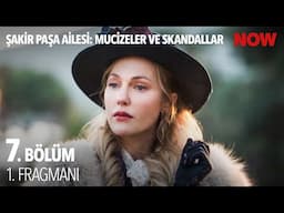 Şakir Paşa Ailesi: Mucizeler ve Skandallar 7. Bölüm 1. Fragmanı