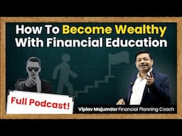 How To Become Wealthy With Financial Education | How To Get Rich | Money Management Podcast In Hindi