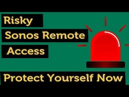 Exposed: Sonos App's Remote Access Flaw - 3 Tips to Secure Your Sonos System Immediately