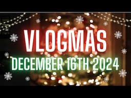 Vlogmas Day 16 || Hopefully Slowing Down || December 16th 2024