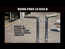 BORN-FREE 16 BUILD - Part 2, Custom Handlebars