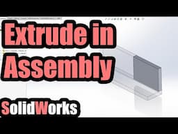 How to Extrude in an Assembly (SolidWorks, Create part in .sldasm)