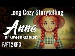 New!  Long Cozy Story for Sleep | PART 2 - ANNE OF GREEN GABLES (Ch.13-24)