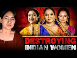 How DUMB TV Serials Are Making Indian Women STUPID