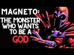 Understanding Magneto: The Monster Who Wants to be a God (X-Men)