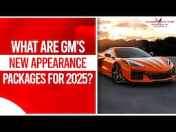 What Are GM's New Appearance Packages For 2025? | C8 ZR1 Pre-Orders | CORVETTE TODAY #251