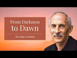 From Darkness to Dawn: The Path to Rebirth with Jack Kornfield