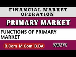 Functions Of Primary Market   | Financial Market Operation |Primary Market Bcom