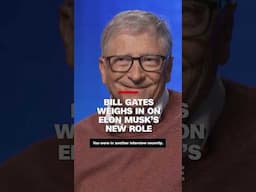 Bill Gates weighs in on Elon Musk's new role