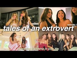 TALES OF AN EXTROVERT EP1: becoming more social & prioritizing female friendships in your 20s ! VLOG