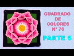 PARTE 8 Como tejer el Cuadrado de colores N° 76 o muestra con flor en 3D a crochet para colchas