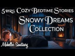 5-HRS Cozy Storytelling for Sleep 🌲 SNOWY DREAMS COMPILATION ❄️ Calm Bedtime Stories for Grown-Ups