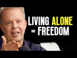 Why Living Alone Will Free Your Soul More Than Any Relationship | Joe Dispenza