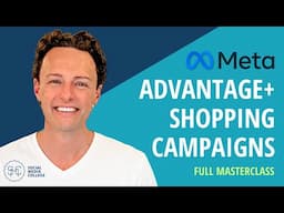 Meta Advantage+ Shopping Campaigns – Full Masterclass