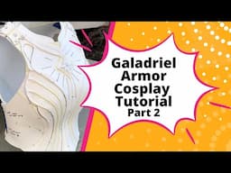 LOTR Galadriel’s Armor EVA Foam Costume Tutorial Part 2