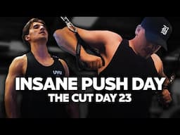 INSANE PUSH DAY! - The Cut (Day 23)