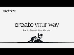 Create Your Way [Starring Real Creators] | Sony (with Audio Description)