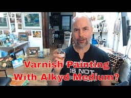 Using Alkyd Medium as a Varnish