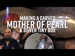 Making a Carved Mother of Pearl and Silver Tiny Box | Ben's Practice Runs